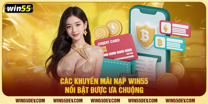 Các khuyến mãi nạp Win55 nổi bật được ưa chuộng