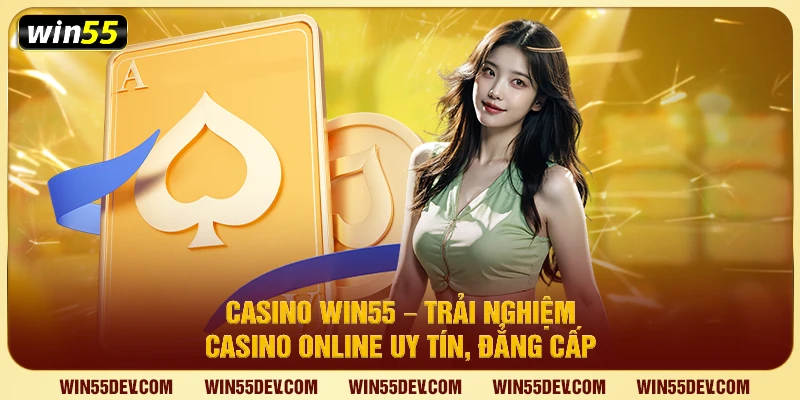 Casino Win55 – Trải Nghiệm Casino Online U