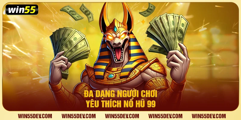 Nổ Hũ 99 – Game Quay Hũ Đỉnh Cao, Đột Phá Giải Thưởng Khủng Đa dạng người chơi yêu thích nổ hũ 99