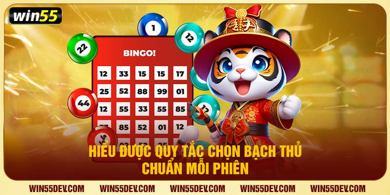 Hiểu được quy tắc chọn bạch thủ chuẩn mỗi phiên