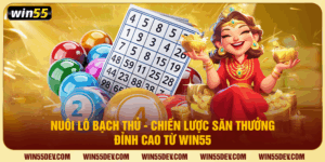 Nuôi Lô Bạch Thủ - Chiến Lược Săn Thưởng Đỉnh Cao Từ Win55
