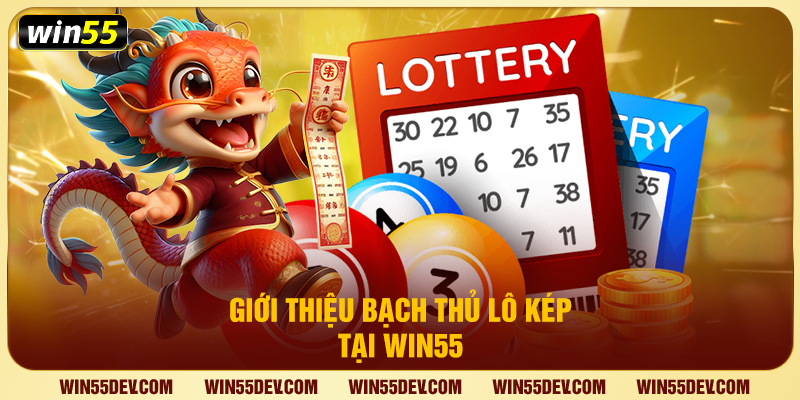 Giới thiệu bạch thủ lô kép tại Win55